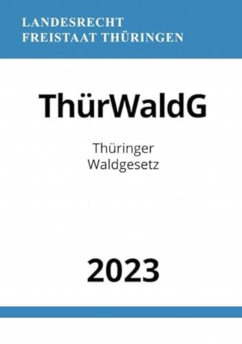 Thüringer Waldgesetz - ThürWaldG 2023: DE