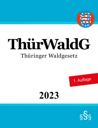 Thüringer Waldgesetz - ThürWaldG von Independently published