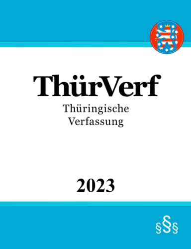 Thüringische Verfassung - ThürVerf: Verfassung des Freistaats Thüringen von Independently published