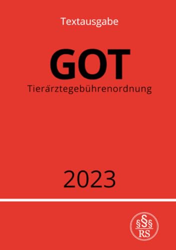 Tierärztegebührenordnung - GOT 2023: Gebührenordnung für Tierärztinnen und Tierärzte: Gebührenordnung für Tierärztinnen und Tierärzte.DE