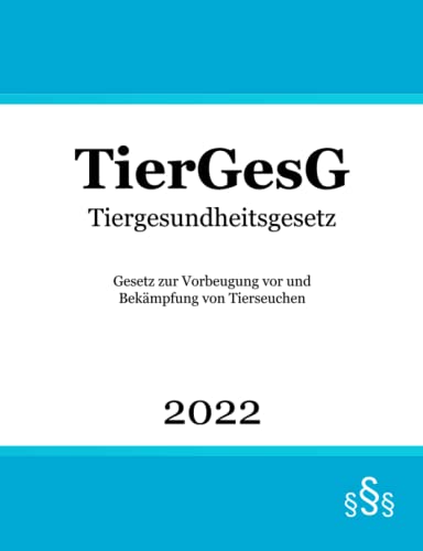 Tiergesundheitsgesetz TierGesG: Gesetz zur Vorbeugung vor und Bekämpfung von Tierseuchen Tiergesundheitsgesetz TierGesG: Gesetz zur Vorbeugung vor und Bekämpfung von Tierseuchen