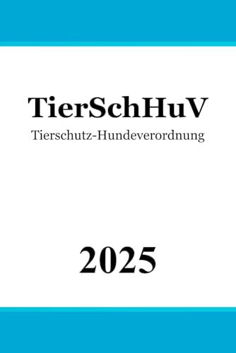 Tierschutz-Hundeverordnung TierSchHuV: Tierschutzrecht