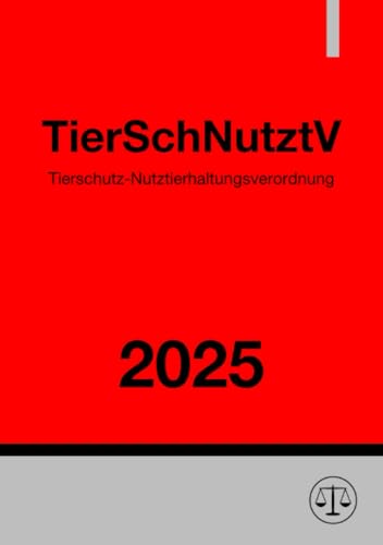 Tierschutz-Nutztierhaltungsverordnung - TierSchNutztV 2025: Verordnung zum Schutz landwirtschaftlicher Nutztiere und anderer zur Erzeugung tierischer Produkte gehaltener Tiere bei ihrer Haltung Tierschutz-Nutztierhaltungsverordnung - TierSchNutztV 2025: Verordnung zum Schutz landwirtschaftlicher Nutztiere und anderer zur Erzeugung tierischer Produkte gehaltener Tiere bei ihrer Haltung von epubli