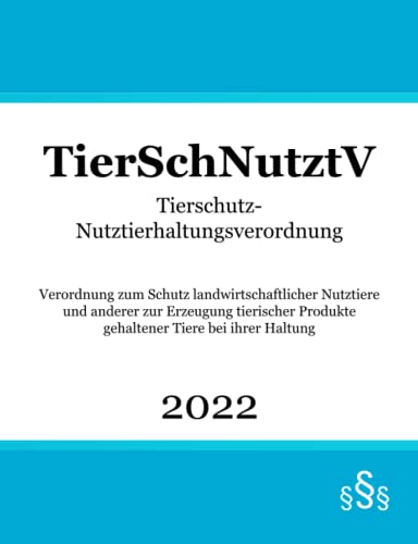 Tierschutz-Nutztierhaltungsverordnung TierSchNutztV: Tierschutzrecht Tierschutz-Nutztierhaltungsverordnung TierSchNutztV: Tierschutzrecht