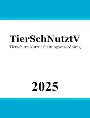 Tierschutz-Nutztierhaltungsverordnung TierSchNutztV: Tierschutzrecht