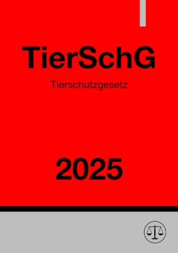 Tierschutzgesetz - TierSchG 2025: DE Tierschutzgesetz - TierSchG 2025: DE von epubli