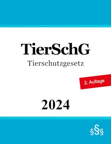 Tierschutzgesetz TierSchG: Tierschutzrecht Tierschutzgesetz TierSchG: Tierschutzrecht