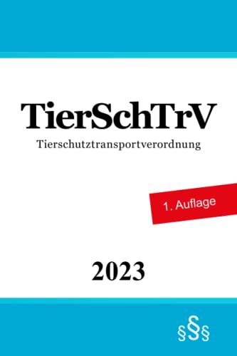 Tierschutztransportverordnung - TierSchTrV Tierschutztransportverordnung - TierSchTrV