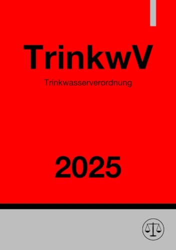 Trinkwasserverordnung - TrinkwV 2025: Verordnung über die Qualität von Wasser für den menschlichen Gebrauch Trinkwasserverordnung - TrinkwV 2025: Verordnung über die Qualität von Wasser für den menschlichen Gebrauch von epubli
