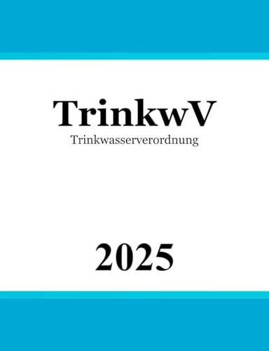 Trinkwasserverordnung - TrinkwV Trinkwasserverordnung - TrinkwV von Independently published