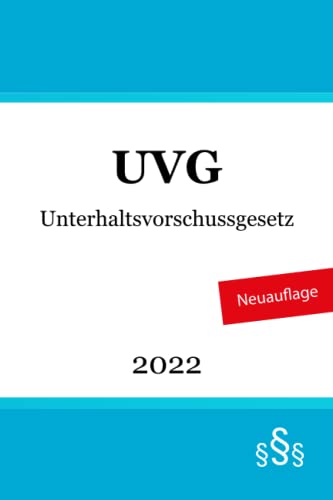 Unterhaltsvorschussgesetz: UVG Unterhaltsvorschussgesetz: UVG von Independently published