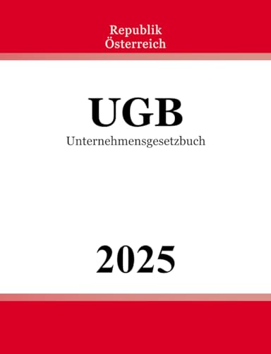 Unternehmensgesetzbuch - UGB: Bundesgesetz über besondere zivilrechtliche Vorschriften für Unternehmen Unternehmensgesetzbuch - UGB: Bundesgesetz über besondere zivilrechtliche Vorschriften für Unternehmen von Independently published
