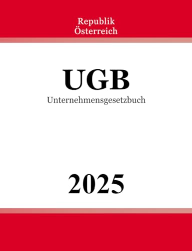 Unternehmensgesetzbuch - UGB: Bundesgesetz über besondere zivilrechtliche Vorschriften für Unternehmen von Independently published