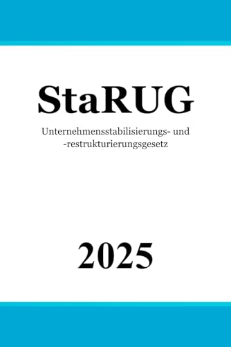 Unternehmensstabilisierungs- und -restrukturierungsgesetz - StaRUG Unternehmensstabilisierungs- und -restrukturierungsgesetz - StaRUG von Independently published