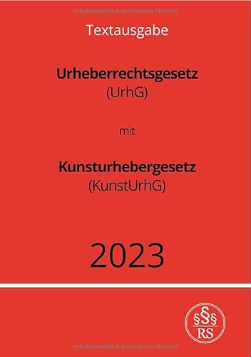 Urheberrechtsgesetz (UrhG) mit Kunsturhebergesetz (KunstUrhG) 2023: DE