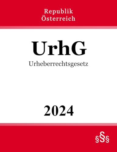 Urheberrechtsgesetz - UrhG Urheberrechtsgesetz - UrhG von Independently published