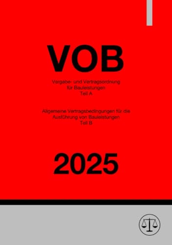 VOB - Vergabe- und Vertragsordnung für Bauleistungen (Teil A) & Allgemeine Vertragsbedingungen für die Ausführung von Bauleistungen (Teil B) 2025: DE von epubli