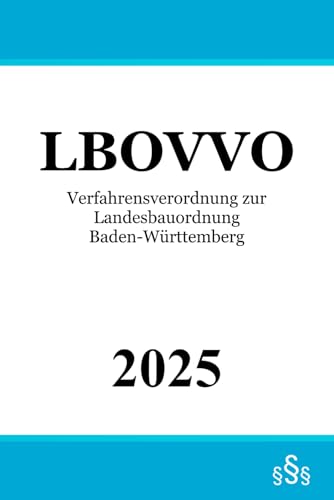 Verfahrensverordnung zur Landesbauordnung Baden-Württemberg - LBOVVO Verfahrensverordnung zur Landesbauordnung Baden-Württemberg - LBOVVO von Independently published