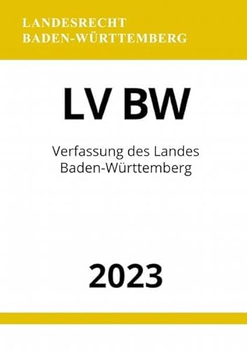 Verfassung des Landes Baden-Württemberg - LV BW 2023 Verfassung des Landes Baden-Württemberg - LV BW 2023