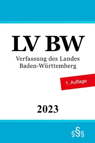 Verfassung des Landes Baden-Württemberg - LV BW Verfassung des Landes Baden-Württemberg - LV BW