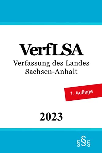 Verfassung des Landes Sachsen-Anhalt - VerfLSA von Independently published