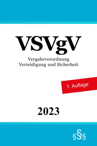 Vergabeverordnung Verteidigung und Sicherheit - VSVgV Vergabeverordnung Verteidigung und Sicherheit - VSVgV