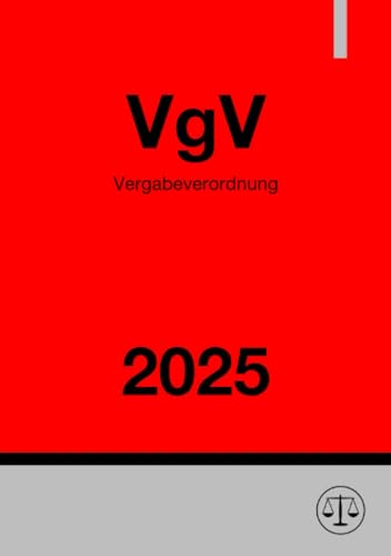 Vergabeverordnung - VgV 2025: Verordnung über die Vergabe öffentlicher Aufträge: Verordnung über die Vergabe öffentlicher Aufträge.DE Vergabeverordnung - VgV 2025: Verordnung über die Vergabe öffentlicher Aufträge: Verordnung über die Vergabe öffentlicher Aufträge.DE von epubli