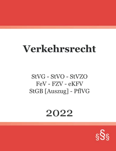 Verkehrsrecht 2022: StVG - StVO - StVZO - FeV - FZV - eKFV - StGB [Auszug] - PflVG von Independently published