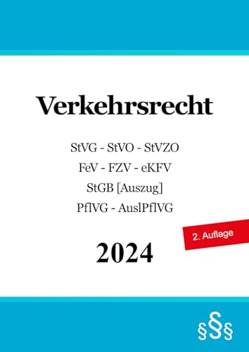 Verkehrsrecht: StVG - Straßenverkehrs-Ordnung (StVO) - StVZO - Fahrerlaubnis-Verordnung (FeV) - FZV - eKFV - StGB [Auszug] - PflVG - AuslPflVG