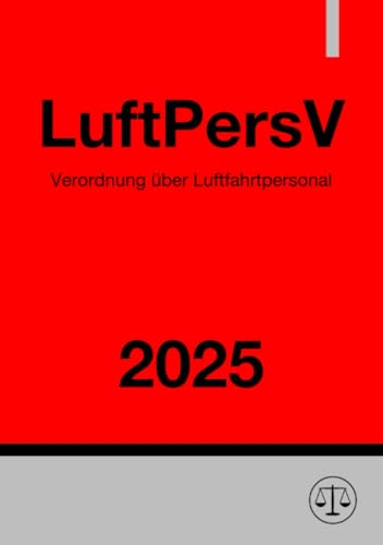Verordnung über Luftfahrtpersonal - LuftPersV 2025: DE Verordnung über Luftfahrtpersonal - LuftPersV 2025: DE von epubli