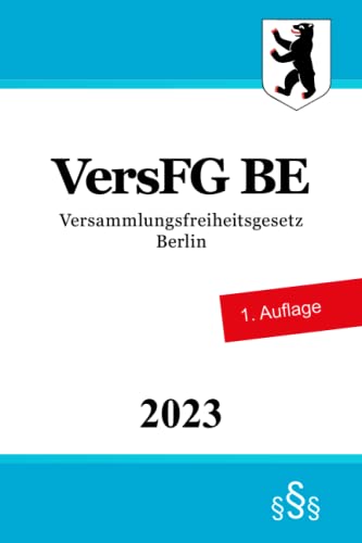 Versammlungsfreiheitsgesetz Berlin - VersFG BE Versammlungsfreiheitsgesetz Berlin - VersFG BE