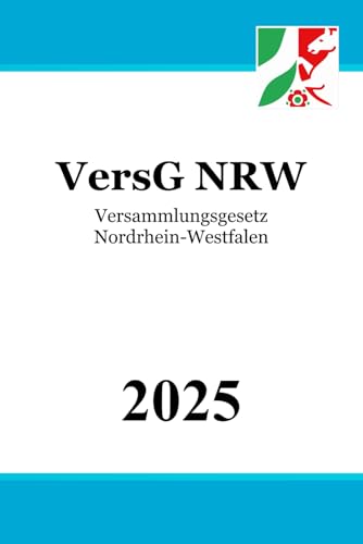 Versammlungsgesetz Nordrhein-Westfalen - VersG NRW Versammlungsgesetz Nordrhein-Westfalen - VersG NRW von Independently published