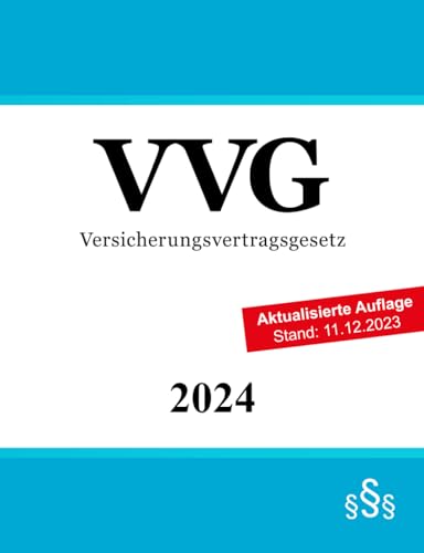 Versicherungsvertragsgesetz VVG: Gesetz über den Versicherungsvertrag Versicherungsvertragsgesetz VVG: Gesetz über den Versicherungsvertrag