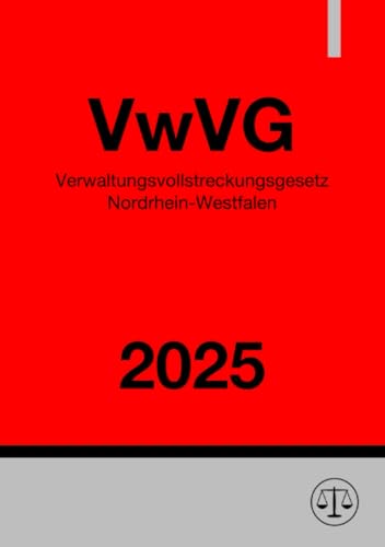 Verwaltungsvollstreckungsgesetz Nordrhein-Westfalen - VwVG NRW 2025: DE Verwaltungsvollstreckungsgesetz Nordrhein-Westfalen - VwVG NRW 2025: DE von epubli