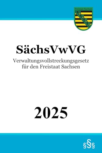 Verwaltungsvollstreckungsgesetz für den Freistaat Sachsen - SächsVwVG Verwaltungsvollstreckungsgesetz für den Freistaat Sachsen - SächsVwVG