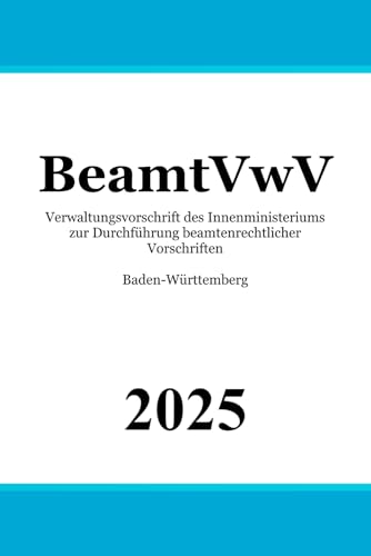 Verwaltungsvorschrift des Innenministeriums zur Durchführung beamtenrechtlicher Vorschriften Baden-Württemberg - BeamtVwV Verwaltungsvorschrift des Innenministeriums zur Durchführung beamtenrechtlicher Vorschriften Baden-Württemberg - BeamtVwV von Independently published