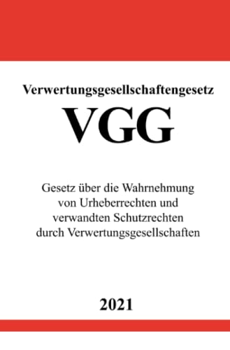 Verwertungsgesellschaftengesetz (VGG): Gesetz über die Wahrnehmung von Urheberrechten und verwandten Schutzrechten durch Verwertungsgesellschaften von Neopubli GmbH