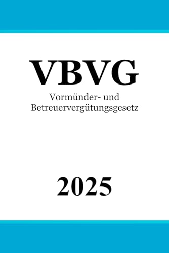 Vormünder- und Betreuervergütungsgesetz - VBVG Vormünder- und Betreuervergütungsgesetz - VBVG von Independently published