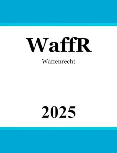 WaffR - Waffenrecht: Waffengesetz (WaffG), Allgemeine Waffengesetz-Verordnung (AWaffV), Allgemeine Verwaltungsvorschrift zum Waffengesetz (WaffVwV), StGB [Auszug: Notwehr und Notstand]