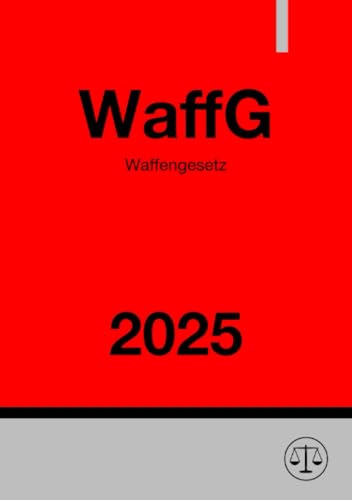 Waffengesetz - WaffG 2025: DE Waffengesetz - WaffG 2025: DE von epubli