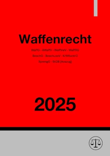 Waffenrecht 2025: Waffengesetz (WaffG) - Allgemeine Waffengesetz-Verordnung (AWaffV) - WaffGBundFreistV - WaffVwV - BeschG - BeschussV - KrWaffKontrG - SprengG - StGB von epubli