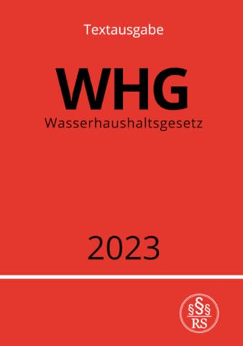 Wasserhaushaltsgesetz - WHG 2023: Gesetz zur Ordnung des Wasserhaushalts: Gesetz zur Ordnung des Wasserhaushalts.DE Wasserhaushaltsgesetz - WHG 2023: Gesetz zur Ordnung des Wasserhaushalts: Gesetz zur Ordnung des Wasserhaushalts.DE
