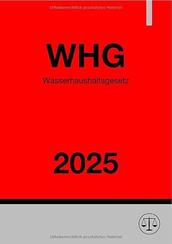 Wasserhaushaltsgesetz - WHG 2025: Gesetz zur Ordnung des Wasserhaushalts Wasserhaushaltsgesetz - WHG 2025: Gesetz zur Ordnung des Wasserhaushalts von epubli
