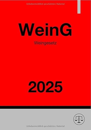Weingesetz - WeinG 2025: DE Weingesetz - WeinG 2025: DE von epubli