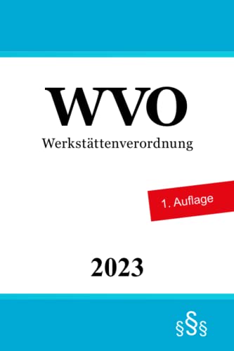 Werkstättenverordnung - WVO Werkstättenverordnung - WVO