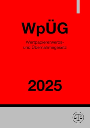 Wertpapiererwerbs- und Übernahmegesetz - WpÜG 2025: DE Wertpapiererwerbs- und Übernahmegesetz - WpÜG 2025: DE von epubli