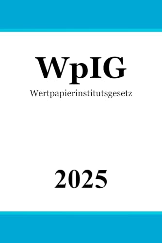 Wertpapierinstitutsgesetz - WpIG Wertpapierinstitutsgesetz - WpIG von Independently published