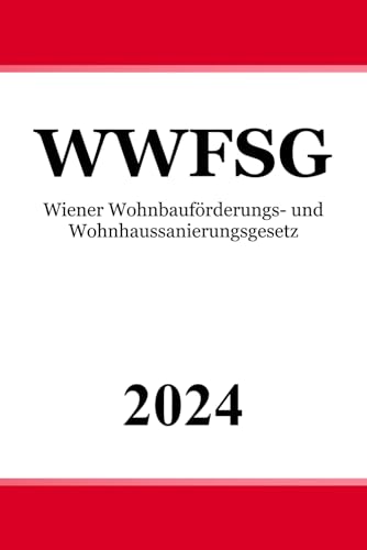 Wiener Wohnbauförderungs- und Wohnhaussanierungsgesetz – WWFSG Wiener Wohnbauförderungs- und Wohnhaussanierungsgesetz – WWFSG