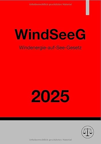 Windenergie-auf-See-Gesetz - WindSeeG 2025: Gesetz zur Entwicklung und Förderung der Windenergie auf See Windenergie-auf-See-Gesetz - WindSeeG 2025: Gesetz zur Entwicklung und Förderung der Windenergie auf See von epubli