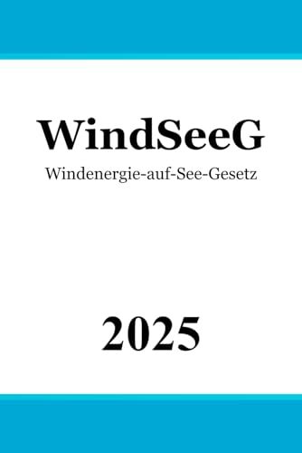 Windenergie-auf-See-Gesetz - WindSeeG Windenergie-auf-See-Gesetz - WindSeeG von Independently published